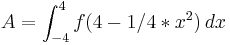 A= \int_{-4}^{4} f (4-1/4*x^2)\,dx