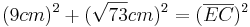 (9cm)^2 + (\sqrt{73}cm)^2 = (\overline{EC})^2