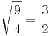  \sqrt {\frac {9}{4}} = \frac {3}{2}