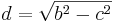 d=\sqrt{b^2-c^2}