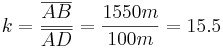 k = \frac{\overline{AB}}{\overline{AD}} = \frac{1550m}{100m} = 15.5