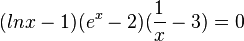  (lnx-1)(e^x-2)(\frac{1}{x} -3)=0 