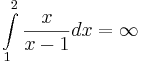 \int\limits_{1}^{2}\frac{x}{x-1}dx = \infty