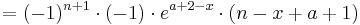 =(-1)^{n+1}\cdot (-1)\cdot e^{a+2-x}\cdot (n-x+a+1)