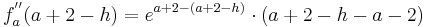f_a^{''} ( a + 2  - h ) = e^{a + 2 - (a + 2 - h )}\cdot ( a + 2 - h - a - 2 )