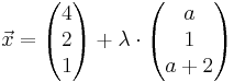 \vec x = \begin{pmatrix} 4 \\ 2 \\ 1 \end{pmatrix} + \lambda \cdot\begin{pmatrix} a \\ 1 \\ a+2 \end{pmatrix}