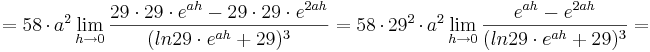 = 58\cdot a^{2}\lim_{h \to 0} \frac {29\cdot 29\cdot e^{ah} - 29\cdot 29\cdot e^{2ah}}{(ln29\cdot e^{ah} + 29)^{3}}= 58\cdot 29^{2}\cdot a^{2}\lim_{h \to 0} \frac {e^{ah} - e^{2ah}}{(ln29\cdot e^{ah} + 29)^{3}}=