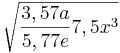 \sqrt{\frac{3,57a}{5,77e}7,5x^3}