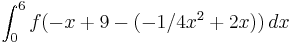 \int_{0}^{6} f (-x+9-(-1/4x^2+2x))\,dx
