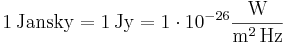 1\,\mathrm{Jansky} = 1\,\mathrm{Jy} = 1 \cdot 10^{-26} \frac{\mathrm{W}}{\mathrm{m^2\,Hz}} 