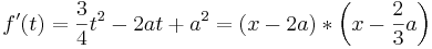 f '(t) = \frac{3}{4} t^2 - 2 a t + a^2 = \left(  x - 2a \right) * \left( x - \frac{2}{3}a \right) 