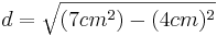 d=\sqrt{(7cm^2)-(4cm)^2}