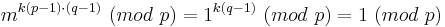 m^{k(p-1)\cdot (q-1)}\ (mod\ p) = 1^{k(q-1)}\ (mod\ p) =1\  (mod\ p)