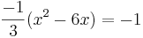 \frac{-1}{3}(x^2-6x)=-1