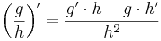 \left(\frac{g}{h}\right)' = \frac{g' \cdot h - g \cdot h'}{h^2}