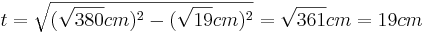 t=\sqrt{(\sqrt{380}cm)^2-(\sqrt{19}cm)^2}=\sqrt{361}cm=19cm