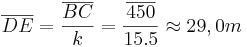 \overline{DE} = \frac{\overline{BC}} {k} = \frac{\overline{450}} {15.5} \approx 29,0m