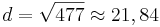 d=\sqrt{477} \approx 21,84