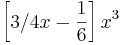 \left[ 3/4 x² - \frac{1}{6}\right] x^3
