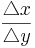 \frac{\triangle x}{\triangle y}