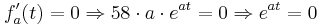 f'_{a}(t)  = 0  \Rightarrow 58\cdot a\cdot e^{at} = 0 \Rightarrow e^{at} = 0