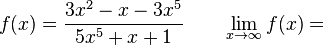 f(x)=\frac {3x^2-x-3x^5} {5x^5+x+1} \qquad \lim_{x \to \infty}f(x)= 