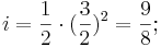 i = \frac{1}{2} \cdot (\frac{3}{2})^2 = \frac{9}{8};