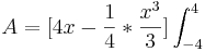 A = [4x - \frac{1}{4} * \frac{x^3}{3}] \int_{-4}^{4}