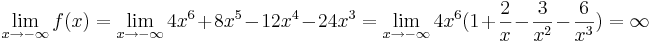\lim_{x\to-\infty} f(x)=\lim_{x\to-\infty}4x^6+8x^5-12x^4-24x^3=\lim_{x\to-\infty}4x^6(1+ \frac {2} {x}- \frac {3} {x^2}- \frac {6} {x^3})= \infty