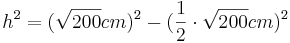 h^2=(\sqrt{200}cm)^2-(\frac{1}{2} \cdot \sqrt{200}cm)^2