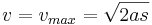 v=v_{max}=\sqrt{2as}