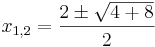  x_{1,2} = \frac{2\pm\sqrt{4+8}}{2}
