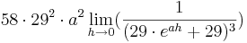 58\cdot 29^{2}\cdot a^{2}\lim_{h \to 0} (\frac {1}{(29\cdot e^{ah} + 29)^{3}})