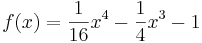 f(x)= \frac{1}{16}x^4 - \frac{1}{4}x^3 -1