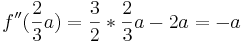 f ''(\frac{2}{3}a ) = \frac{3}{2} * \frac{2}{3}a - 2a = - a
