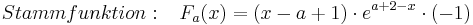 Stammfunktion:     \;\;\; F_a (x) = ( x - a + 1 )\cdot e^{a + 2 - x}\cdot (-1) 
