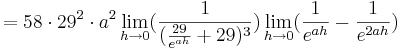 = 58\cdot 29^{2}\cdot a^{2}\lim_{h \to 0} (\frac {1}{(\frac {29} {e^{ah}} + 29)^{3}}) \lim_{h \to 0} (\frac {1} {e^{ah}} - \frac {1} {e^{2ah}})