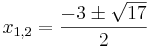  x_{1,2} = \frac{-3\pm\sqrt{17}}{2}