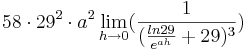 58\cdot 29^{2}\cdot a^{2}\lim_{h \to 0} (\frac {1}{(\frac {ln29} {e^{ah}} + 29)^{3}})