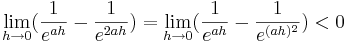 \lim_{h \to 0} (\frac {1} {e^{ah}} - \frac {1} {e^{2ah}})= \lim_{h \to 0} (\frac {1} {e^{ah}} - \frac {1} {e^{(ah)^{2}}}) <0