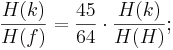 \frac {H(k)}{H(f)} = \frac {45}{64} \cdot \frac {H(k)}{H(H)};
