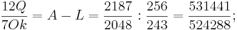 \frac{12Q}{7Ok}= A - L =  \frac{2187}{2048} : \frac{256}{243} = \frac{531441}{524288};