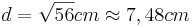 d=\sqrt{56}cm \approx 7,48cm