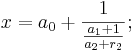  x = a_0 + \frac {1}{\frac {a_1 + 1}{a_2 + r_2}};