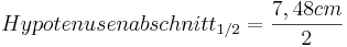 Hypotenusenabschnitt_{1/2}=\frac{7,48cm}{2}