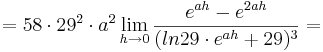 = 58\cdot 29^{2}\cdot a^{2}\lim_{h \to 0} \frac {e^{ah} - e^{2ah}}{(ln29\cdot e^{ah} + 29)^{3}}=
