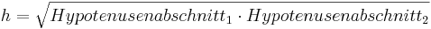 h=\sqrt{Hypotenusenabschnitt_1 \cdot Hypotenusenabschnitt_2}