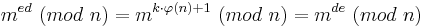 m^{ed}\ (mod\ n) = m^{k\cdot \varphi(n)+1}\ (mod\ n) = m^{de}\ (mod\ n)