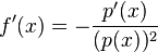 f'(x)=-\frac{p'(x)}{(p(x))^2}