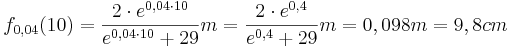 f_{0,04} (10) = \frac {2\cdot e^{0,04\cdot 10}} {e^{0,04\cdot 10} + 29} m =  \frac {2\cdot e^{0,4}} {e^{0,4} + 29} m = 0,098m = 9,8cm
